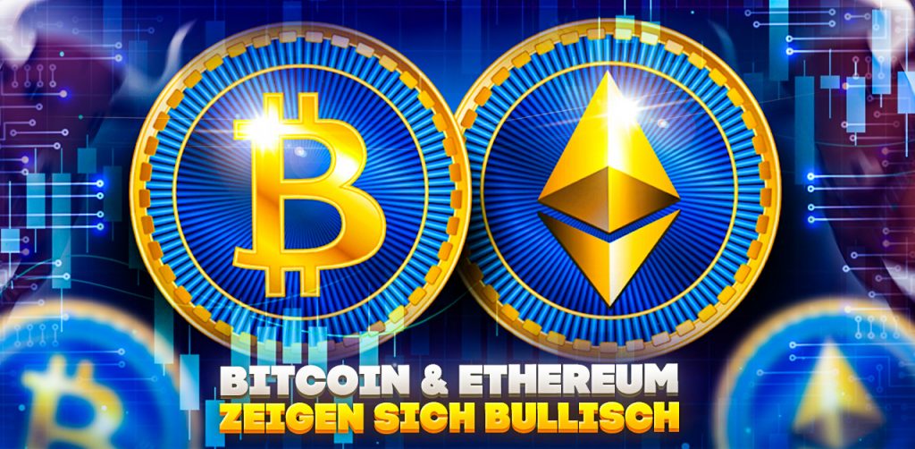 Bitcoin & Ethereum zeigen sich bullisch