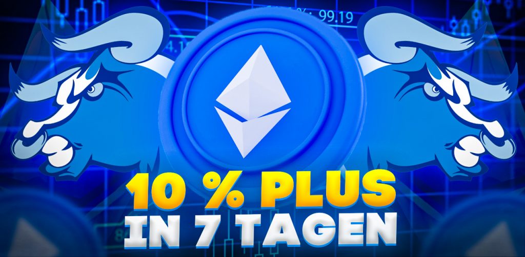 Ethereum- 10 % Plus in 7 Tagen - bullisch